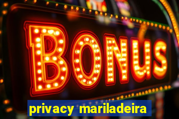 privacy mariladeira